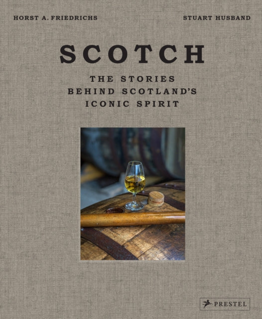 Book- Scotch : The Stories Behind Scotland's Iconic Spirit by Stuart Husband (Author)